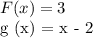 F (x) = 3&#10;&#10;g (x) = x - 2