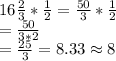 16\tfrac{2}{3}*\frac{1}{2} = \frac{50}{3}*\frac{1}{2}\\=\frac{50}{3*2}\\=\frac{25}{3}=8.33\approx8