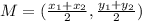 M=( \frac{ x_{1}+ x_{2}  }{2} , \frac{ y_{1} + y_{2} }{2} )