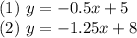 (1) \ y=-0.5x+5 \\ (2) \ y=-1.25x+8