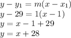 y-y_{1} =m(x-x_{1} )\\y-29=1(x-1)\\y=x-1+29\\y=x+28