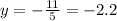 y=-\frac{11}{5}=-2.2