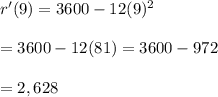 r'(9)=3600-12(9)^2 \\  \\ =3600-12(81)=3600-972 \\  \\ =2,628
