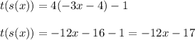 t(s(x))=4(-3x-4)-1\\\\t(s(x))=-12x-16-1=-12x-17
