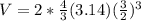 V=2*\frac{4}{3}(3.14)(\frac{3}{2})^3