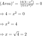 (Area)'= \frac{14(4-x^2)}{(4+x^2)^2} =0 \\  \\ \Rightarrow4-x^2=0 \\  \\ \Rightarrow x^2=4 \\  \\ \Rightarrow x=\sqrt{4}=2