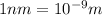 1nm =10^{-9} m