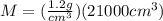 M=(\frac{1.2g}{cm^3} )(21000cm^3)