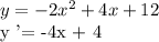 y = -2x ^ 2 + 4x + 12&#10;&#10;y '= -4x + 4