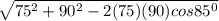 \sqrt{75^{2}+90^{2}-2(75)(90)cos85^{0}}