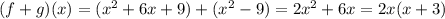 (f+g)(x) = (x^2 + 6x+9)+(x^2-9) =2x^2+6x=2x(x+3)