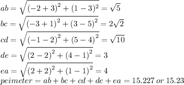 ab =  \sqrt{ {( - 2 + 3)}^{2} + (1 - 3)^{2}} =  \sqrt{5}  \\ bc =  \sqrt{ {( - 3 + 1)}^{2} +  {(3 - 5)}^{2}  }  = 2 \sqrt{2}  \\ cd =  \sqrt{ { (- 1 - 2)}^{2} + {(5 - 4)}^{2} }  =  \sqrt{10}  \\ de =  \sqrt{  {(2 - 2)}^{2} +  {(4 - 1)}^{2} }  = 3 \\ ea =  \sqrt{  {(2 + 2)}^{2} +   {(1 - 1)}^{2}    }  = 4 \\ peimeter = ab + bc + cd + de + ea = 15.227 \: or \: 15.23
