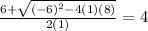 \frac{6+ \sqrt{(-6)^2-4(1)(8)} }{2(1)} = 4
