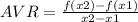 AVR =  \frac{f(x2) - f(x1)}{x2 - x1}&#10;