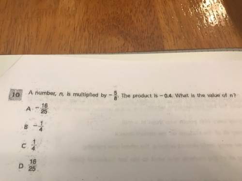 Anumber, n, is multiplied by -5/8. the product is -0.4. what is the value of n.