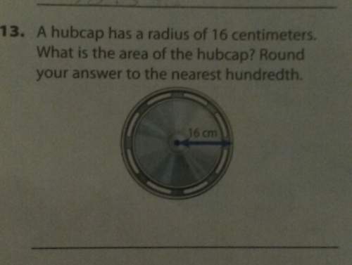 Ahubcap has a radius of 16 centimeters. what is the area of the hubcap? round your answer to the ne