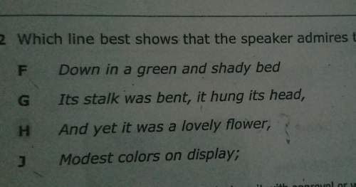 Question says which line best shows that the speaker admires the violet? 2 question the