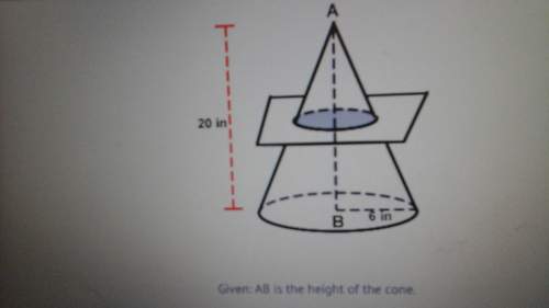 Aplane , parallel to the base of a cone intersects the cone at the midpoint between points a and b.