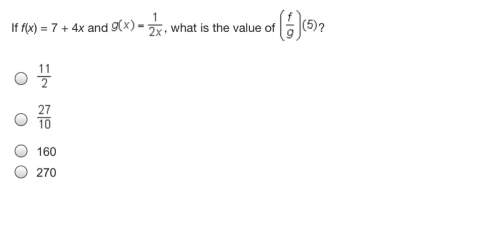 If f(x) = 7 + 4x and g(x)=1/2x ,what is the value of (f/g)(5)?