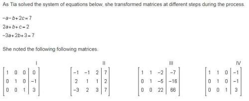 As tia solved the system of equations below, she transformed matrices at different steps during the
