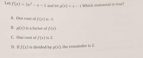 Let f(x)=2x^2-x-1 and let g(x)=x-1 which statement is true?