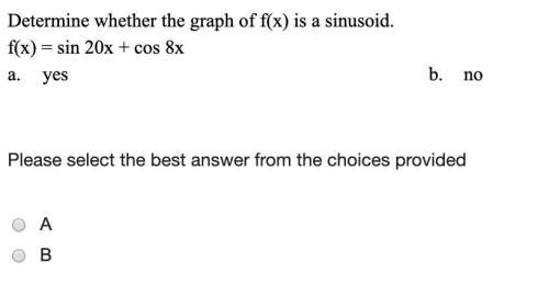 Determine whether the graph of f(x) is a sinusoid. f(x) = sin 20x + cos 8x