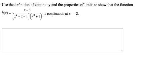 Use the definition of continuity and the properties of limits to show that the function h(x)=x+3/(x2