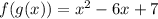 f (g (x)) = x ^ 2 - 6x + 7&#10;
