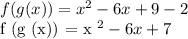 f (g (x)) = x ^ 2 - 6x + 9 - 2&#10;&#10; f (g (x)) = x ^ 2 - 6x + 7