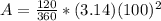 A= \frac{120}{360}*(3.14)(100) ^{2}