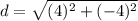 d= \sqrt{(4) ^{2}+(-4) ^{2}  }