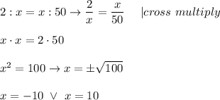 2:x=x:50\to\dfrac{2}{x}=\dfrac{x}{50}\ \ \ \ |cross\ multiply\\\\x\cdot x=2\cdot50\\\\x^2=100\to x=\pm\sqrt{100}\\\\x=-10\ \vee\ x=10