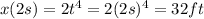x(2 s)=2 t^4 = 2 (2s)^4=32 ft