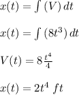 x(t) = \int\limits {(V)} \, dt \\\\x(t) = \int {(8t^3)} \, dt\\\\V(t) = 8 \frac{t^4}{4} \\\\x(t) = 2t^4\; ft
