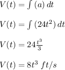 V(t) = \int\limits {(a)} \, dt \\\\V(t) = \int {(24t^2)} \, dt\\\\V(t) = 24 \frac{t^3}{3} \\\\V(t) = 8t^3\; ft/s