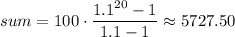 sum=100\cdot\dfrac{1.1^{20}-1}{1.1-1}\approx5727.50