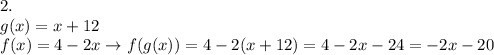 2.\\g(x)=x+12\\f(x)=4-2x\to f(g(x))=4-2(x+12)=4-2x-24=-2x-20