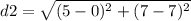 d2=\sqrt{(5-0)^2+(7-7)^2}