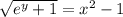 \sqrt{e^y+1}=x^2-1