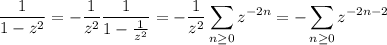\dfrac1{1-z^2}=-\dfrac1{z^2}\dfrac1{1-\frac1{z^2}}=-\dfrac1{z^2}\displaystyle\sum_{n\ge0}z^{-2n}=-\sum_{n\ge0}z^{-2n-2}