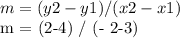 m = (y2-y1) / (x2-x1)&#10;&#10; m = (2-4) / (- 2-3)&#10;