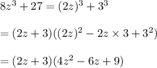 8z^3+27=(2z)^3+3^3\\\\=(2z+3)((2z)^2-2z\times 3+3^2)\\\\=(2z+3)(4z^2-6z+9)