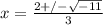 x =  \frac{2 +/-  \sqrt{-11}}{3}