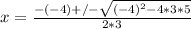 x =  \frac{-(-4) +/-  \sqrt{(-4)^2 - 4*3*5}}{2*3} &#10;&#10;