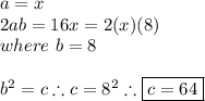 a=x \\ 2ab=16x = 2(x)(8) \\ where \ b=8 \\ \\b^2=c \therefore c=8^2 \therefore \boxed{c=64}