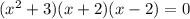 (x^2+3)(x+2)(x-2)=0