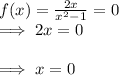 f(x)=\frac{2x}{x^2-1}=0\\ \implies 2x=0\\\\\implies x=0