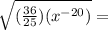 \sqrt{(\frac{36}{25})(x^{-20})}=