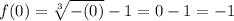 f(0)=\sqrt[3]{-(0)}-1=0-1=-1