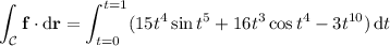 \displaystyle\int_{\mathcal C}\mathbf f\cdot\mathrm d\mathbf r=\int_{t=0}^{t=1}(15t^4\sin t^5+16t^3\cos t^4-3t^{10})\,\mathrm dt
